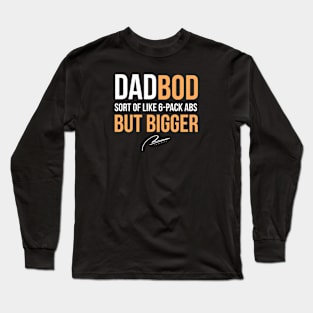 Dad Bod Sort of Like 6-Pack Abs But Bigger Long Sleeve T-Shirt